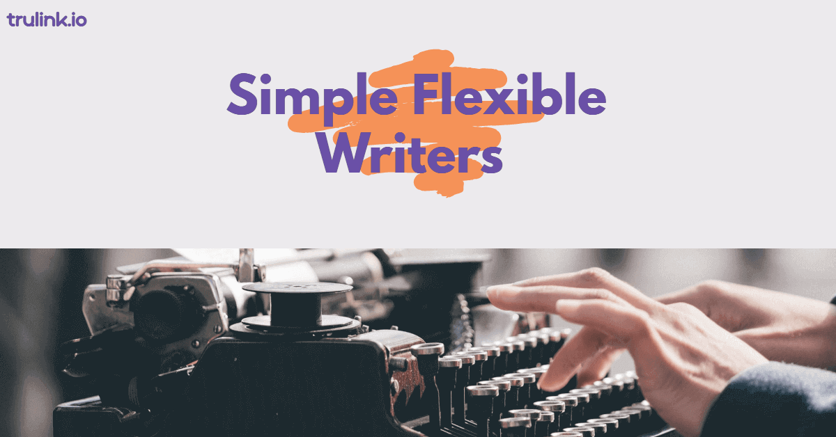 Simple Flexible Writers for All Your Quality Content Needs